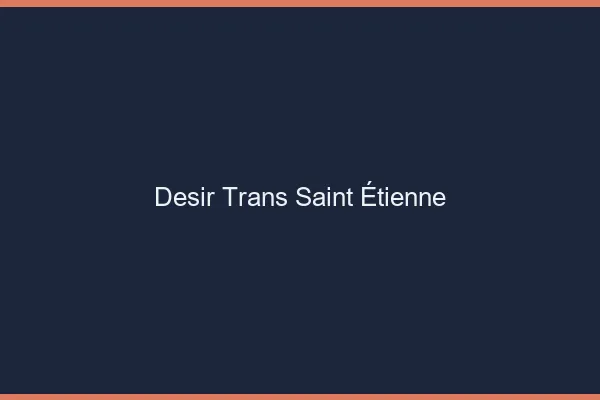 Désir trans Saint-Étienne