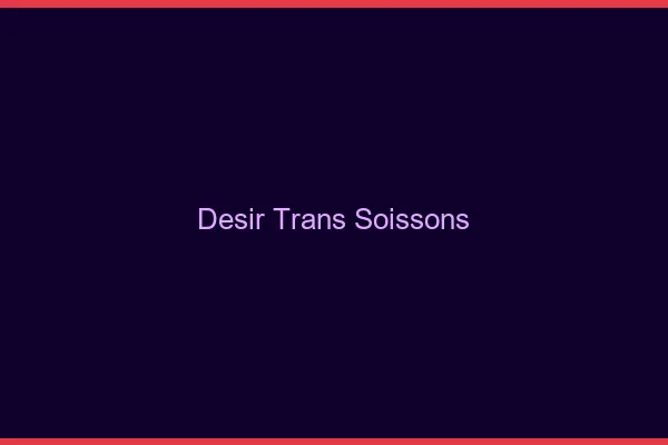 Désir trans soissons
