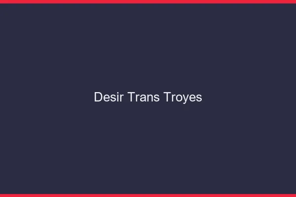 Désir trans troyes