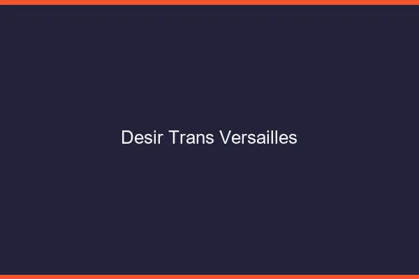 Désir trans versailles