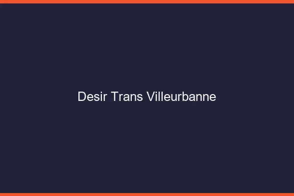 Désir trans villeurbanne
