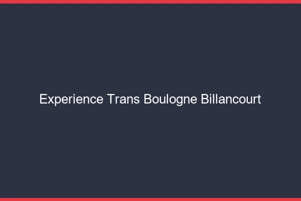 Expérience trans boulogne-billancourt