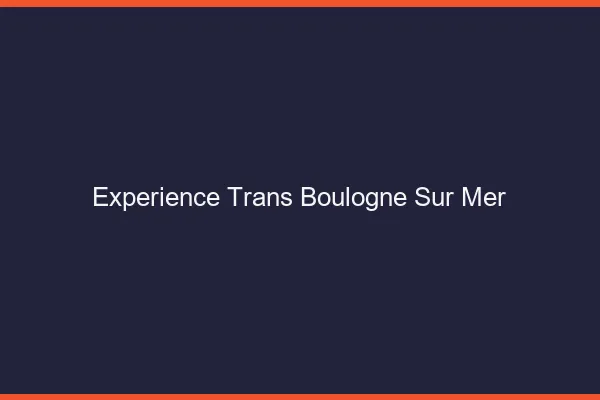 Expérience trans boulogne-sur-mer