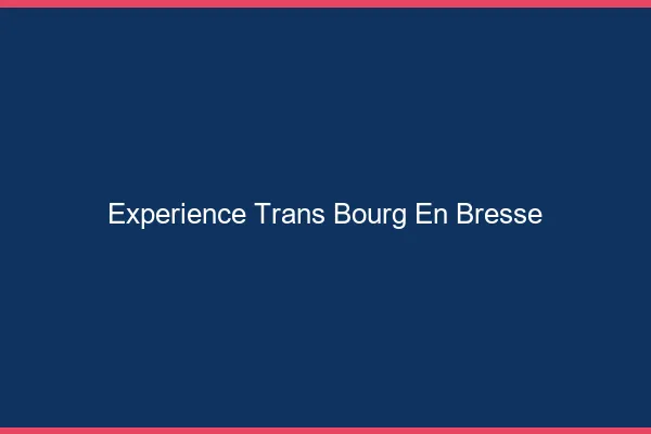 Expérience trans bourg-en-bresse