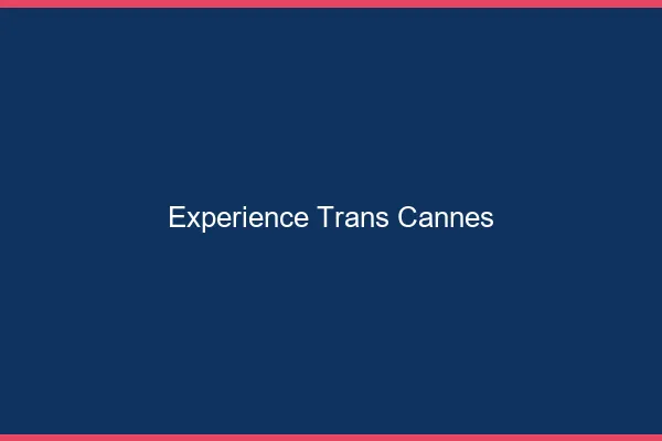 Expérience trans cannes