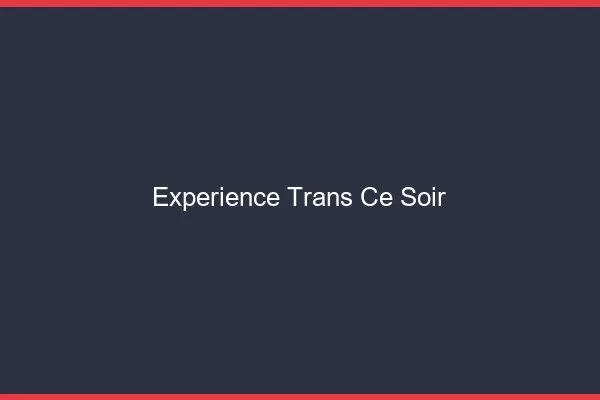 Expérience trans ce soir