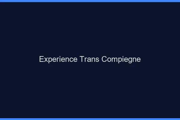 Expérience trans compiègne