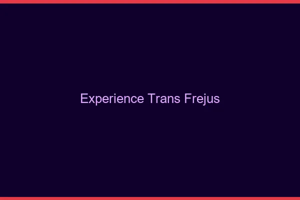 Expérience trans fréjus