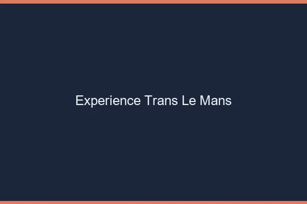 Expérience trans le mans