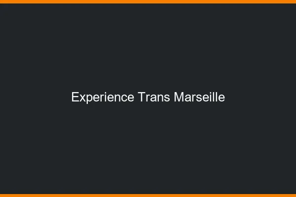 Expérience trans Marseille