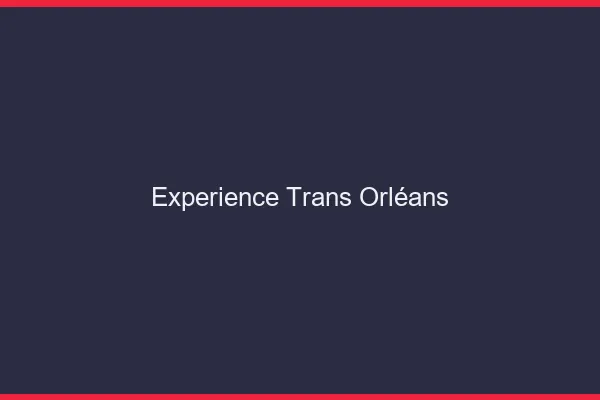 Expérience trans Orléans