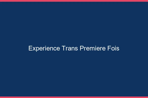 Expérience trans première fois