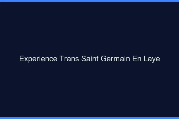Expérience trans saint-germain-en-laye