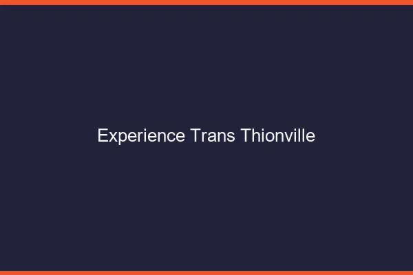 Expérience trans thionville