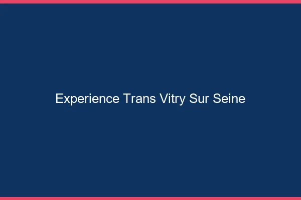 Expérience trans vitry-sur-seine