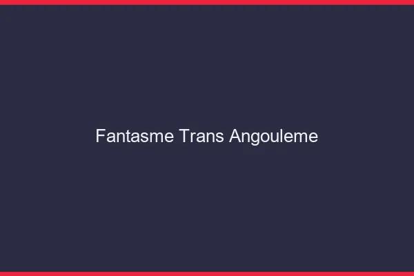 Fantasme trans angoulême