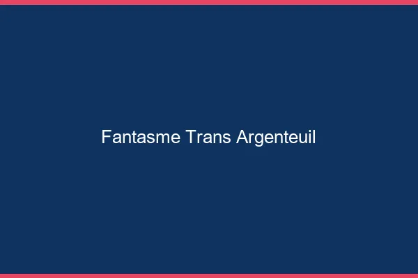 Fantasme trans argenteuil