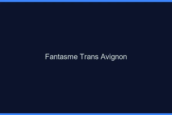 Fantasme trans Avignon