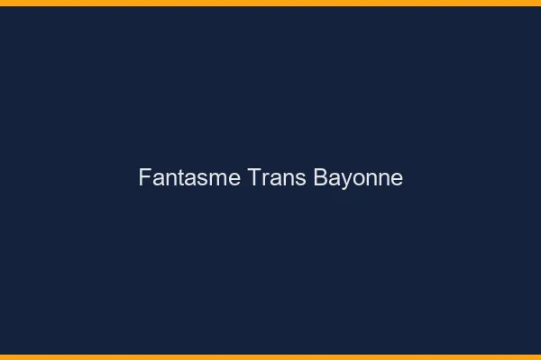 Fantasme trans bayonne