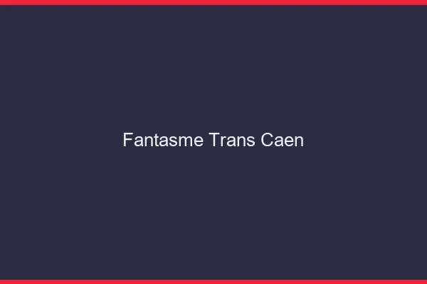 Fantasme trans Caen