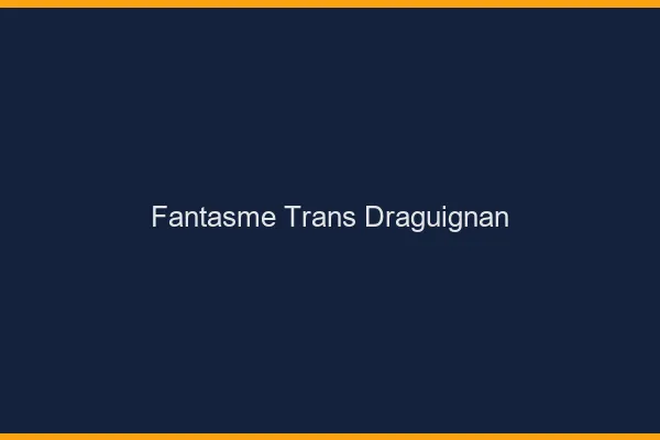 Fantasme trans draguignan