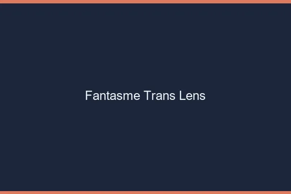 Fantasme trans lens