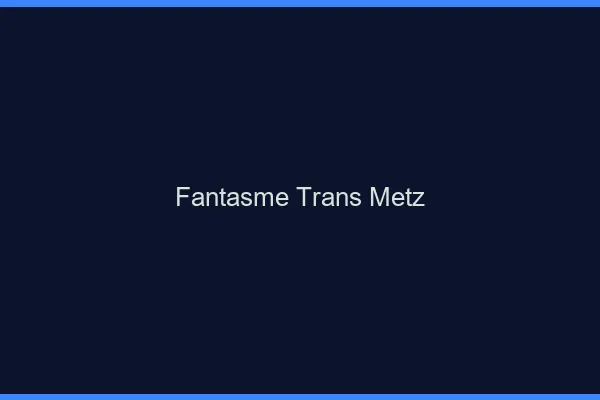 Fantasme trans Metz