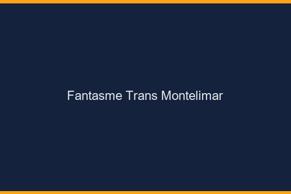 Fantasme trans montélimar