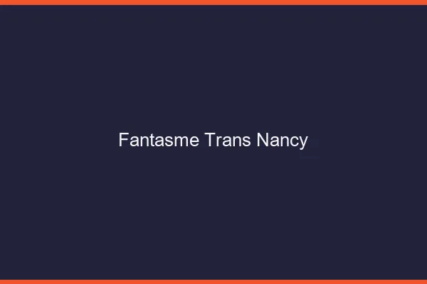 Fantasme trans Nancy