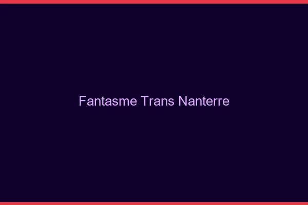Fantasme trans nanterre