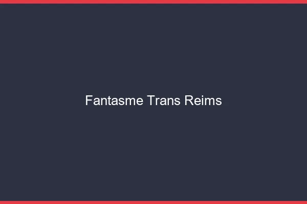 Fantasme trans Reims
