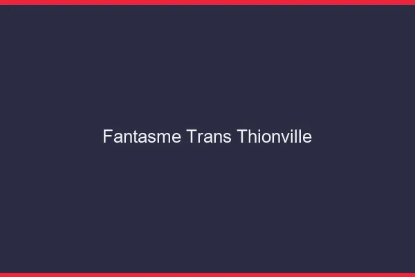 Fantasme trans thionville