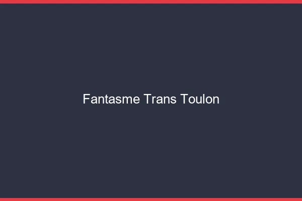Fantasme trans Toulon