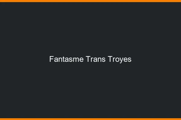 Fantasme trans troyes
