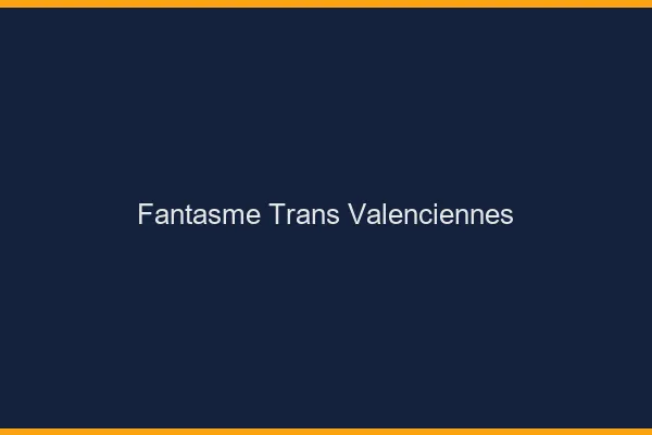 Fantasme trans valenciennes