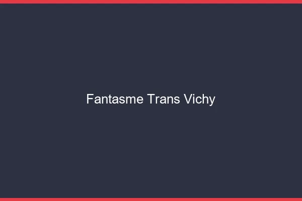 Fantasme trans vichy