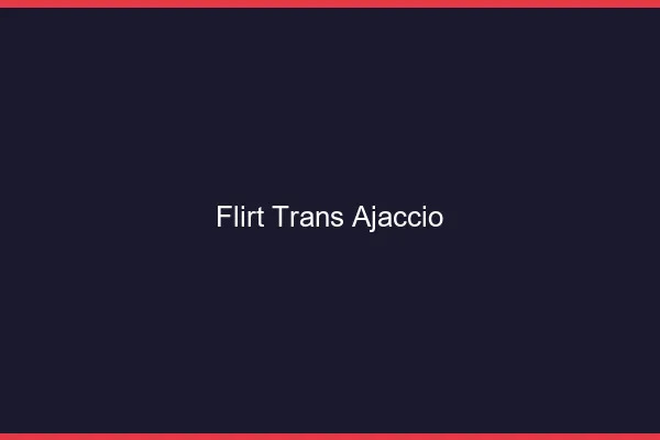 Flirt trans ajaccio