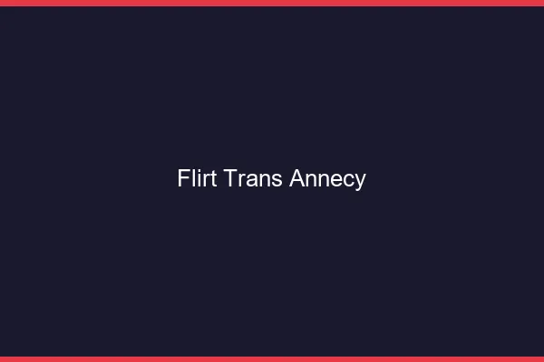 Flirt trans annecy