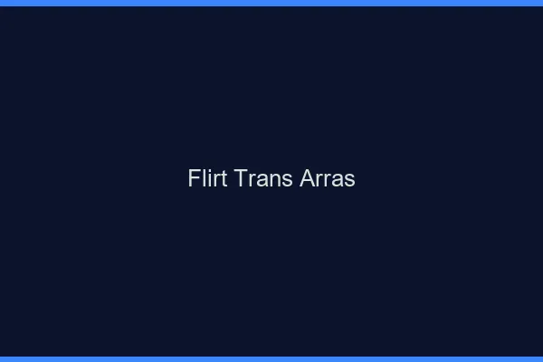 Flirt trans arras