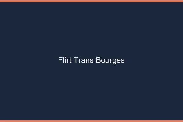 Flirt trans bourges