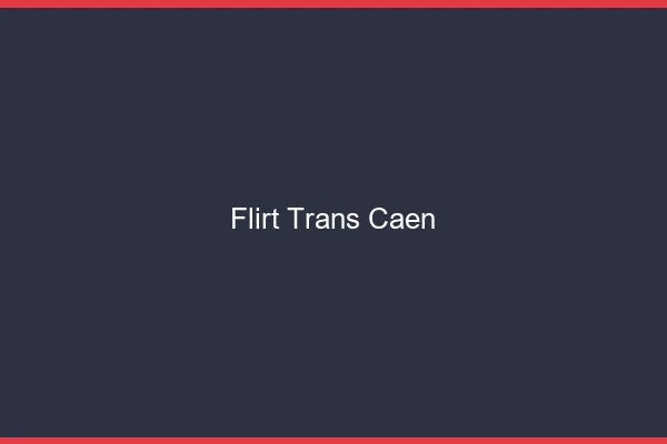 Flirt trans Caen