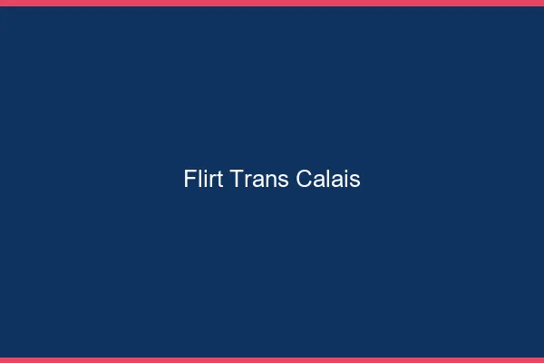 Flirt trans Calais