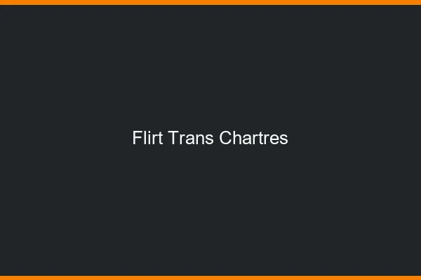 Flirt trans chartres