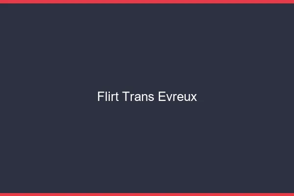 Flirt trans évreux