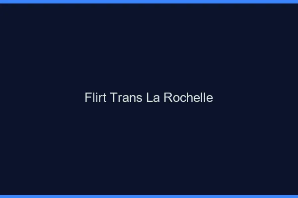Flirt trans la rochelle