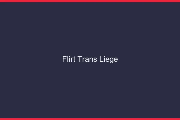Flirt trans liège