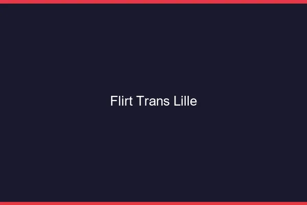 Flirt trans Lille