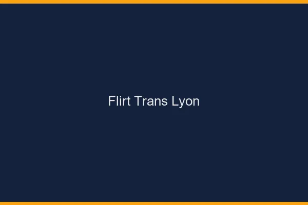 Flirt trans Lyon