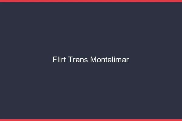 Flirt trans montélimar