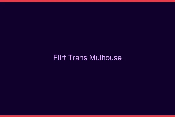 Flirt trans Mulhouse